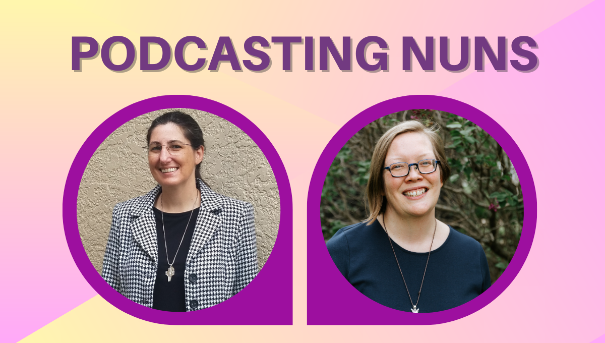 Sister Rejane Cytacki and Sister Julia Walsh are podcasting nuns