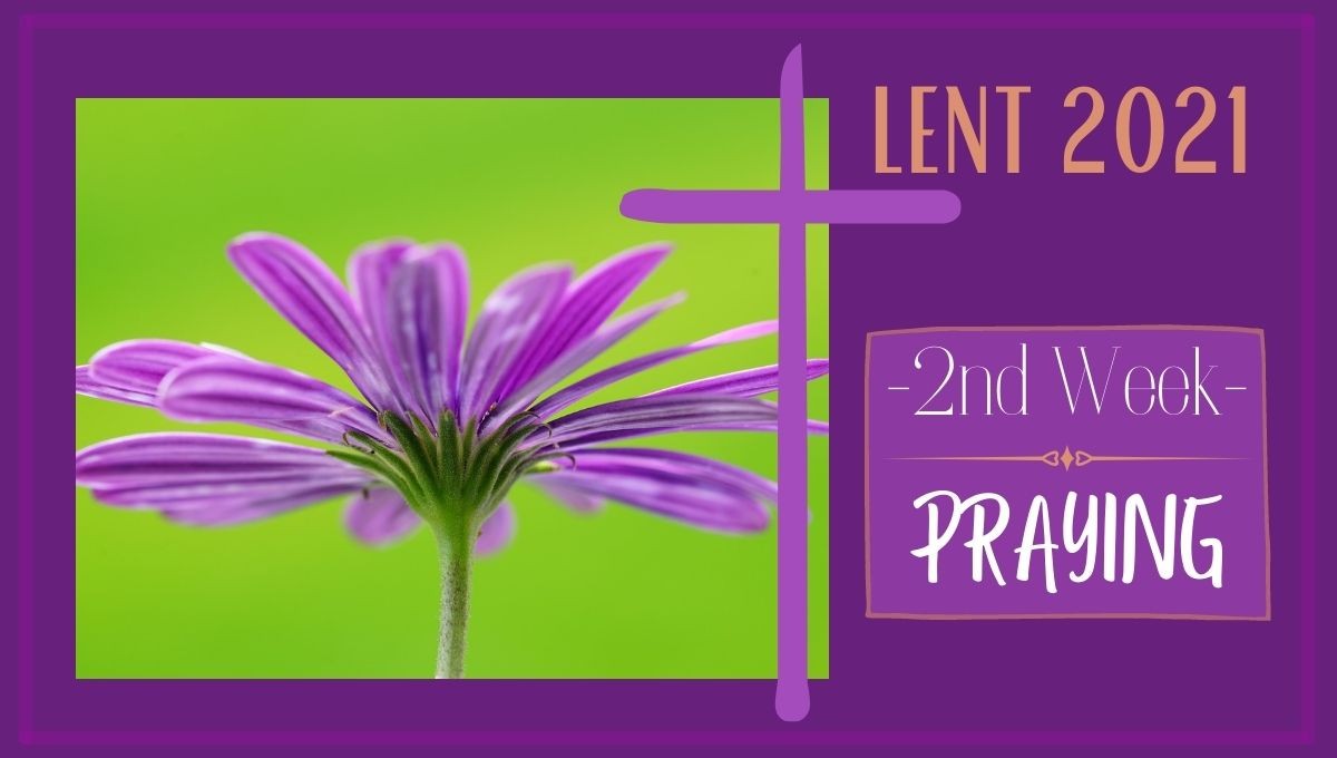 2nd Week of Lent - Praying